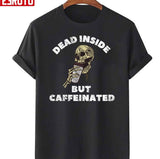 Graphic Dead Inside But Still Caffeinated Retro Unisex T-Shirt