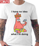 I Have No Idea Patrick Starfish Funny Squidward Sponge Bob Unisex T-Shirt