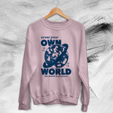 Creat Your Own World The World Is All Yours Aesthetic Design Unisex Sweatshirt