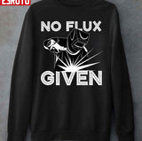 Funny Welding Dads Welder No Flux Given Unisex T-Shirt