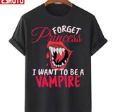 Forget Princess I Want To Be Vampire On Halloween Unisex Sweatshirt