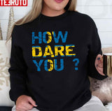 How Dare You Inscription Flag Of Sweden Greta Thunberg Unisex T-Shirt