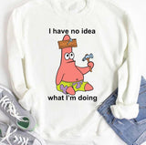 I Have No Idea Patrick Starfish Funny Squidward Sponge Bob Unisex T-Shirt