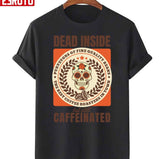 Dead Inside But Still Caffeinated Skull Unisex T-Shirt