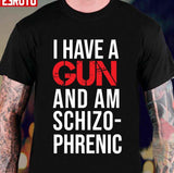 I Have A Gun And Am Schizophrenic Unisex T-Shirt