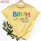 Bruh We Out Teachers End Of School Unisex T-Shirt