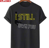 I Still Own You Unisex T-Shirt