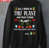 All I Need Is This Plant And That Other Plant Unisex T-Shirt
