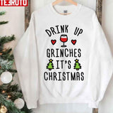 Drink Up Grinches It's Christmas Unisex Sweatshirt