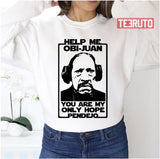 Help Me Obi Juan You Are My Only Hope Pendejo Star Wars Unisex Sweatshirt