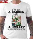 If You Have A Garden And A Library You Have Everything You Need Funny Unisex T-Shirt