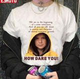 All You Can Talk About Is Money Greta Thunberg How Dare You Unisex T-Shirt