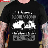 I Have Glioblastoma I Am Allowed To Do Weird Things Unisex Sweatshirt