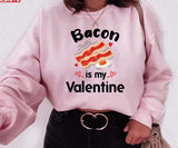 Funny Bacon Is My Valentine Quote Unisex Sweatshirt