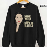 Alexandria Ocasio Cortez Quote Drink Water And Don’t Be A Racist Unisex Sweatshirt