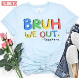 Bruh We Out Teachers End Of School Unisex T-Shirt