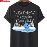 Bye Buddy Hope You Find Your Dad Sweatshirt