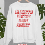 All I Want For Christmas Is A New President Flag Unisex Sweatshirt