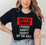 Humpty Dumpty Was Pushed I Pushed Humpty Dumpty Unisex T-Shirt